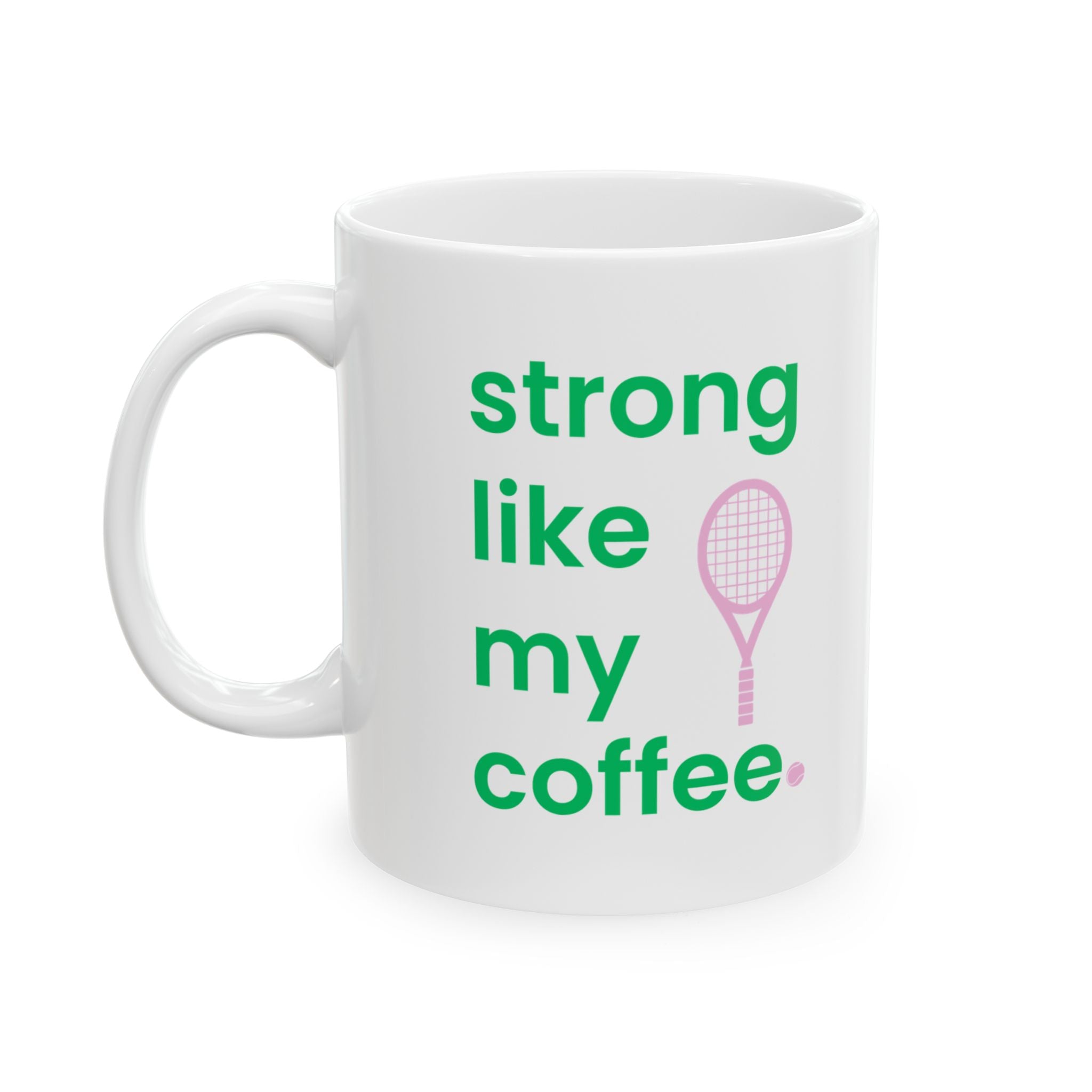 Tennis Player Ceramic Mug — "strong like my coffee" Tennis Coffee Cup (11oz/15oz)
